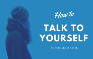 A woman looking outward to a blue background labeled how to talk to yourself the truth about belief.