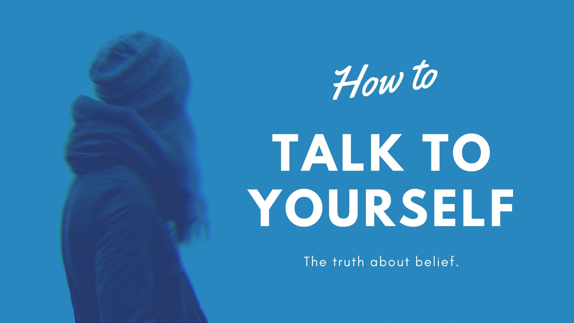 A woman looking outward to a blue background labeled how to talk to yourself the truth about belief.