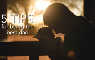 a man holding a baby to his forehead against a sunset labeled 5 tips for being the best dad