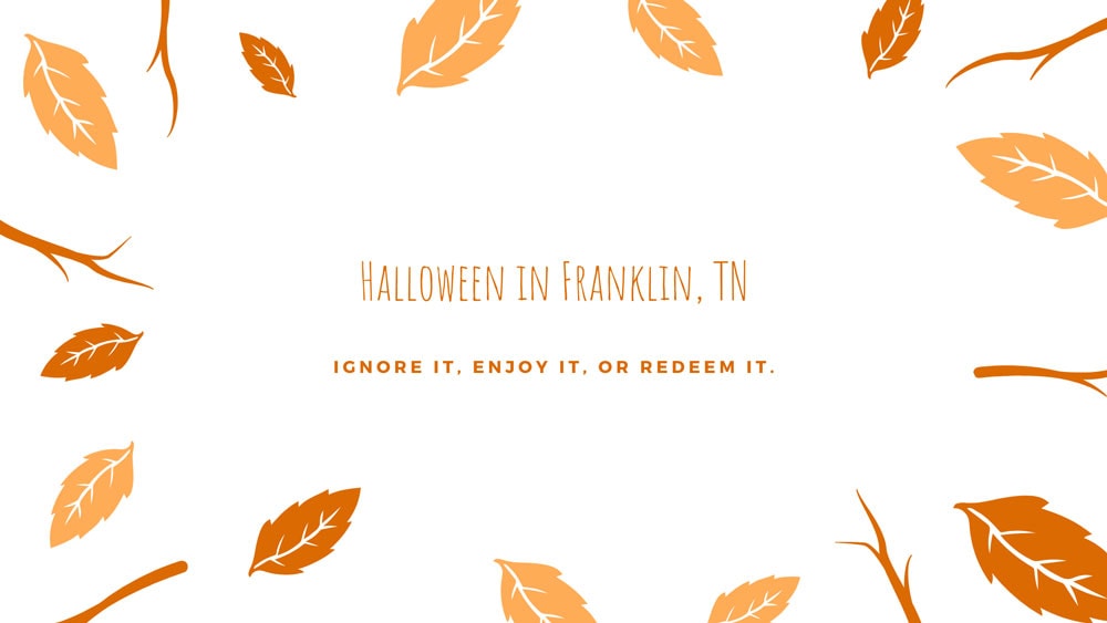 a simple fall leaves graphic labeled halloween in franklin, tn ignore it. enjoy it. or reedem it.